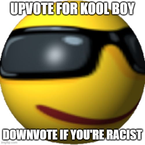 Kool boy | UPVOTE FOR KOOL BOY DOWNVOTE IF YOU'RE RACIST | image tagged in kool boy | made w/ Imgflip meme maker