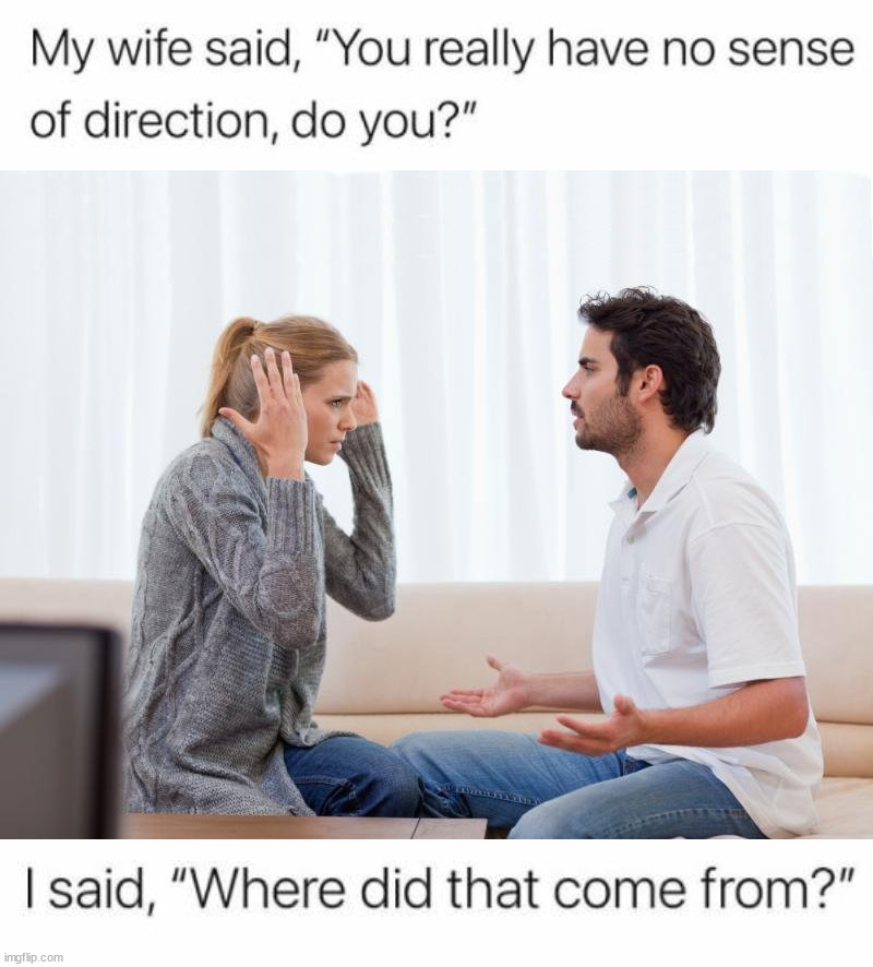 Direction | image tagged in argue memes | made w/ Imgflip meme maker