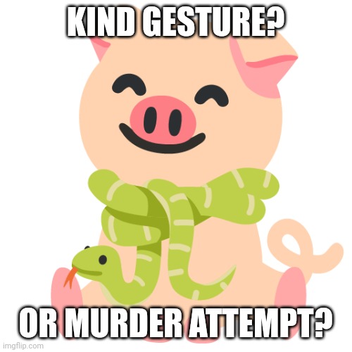 Snake scarf | KIND GESTURE? OR MURDER ATTEMPT? | image tagged in emoji,cursed emoji,pig,snake | made w/ Imgflip meme maker