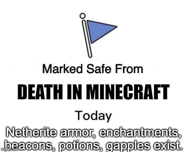 Safe from today death | DEATH IN MINECRAFT; Netherite armor, enchantments, beacons, potions, gapples exist. | image tagged in memes,marked safe from | made w/ Imgflip meme maker