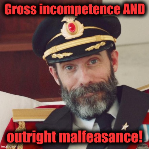 Captain Obvious | Gross incompetence AND outright malfeasance! | image tagged in captain obvious | made w/ Imgflip meme maker