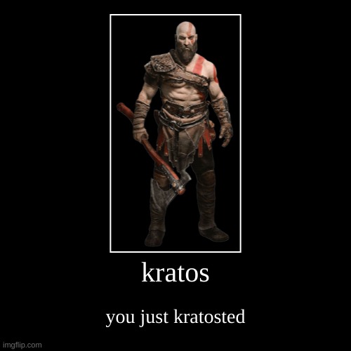 kratos | you just kratosted | image tagged in funny,demotivationals | made w/ Imgflip demotivational maker