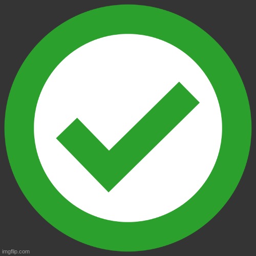 green checkmark check true | image tagged in green checkmark check true | made w/ Imgflip meme maker