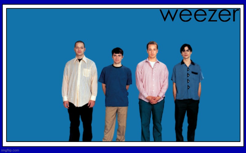 weezer | image tagged in fries_bfdi's blue text temp | made w/ Imgflip meme maker