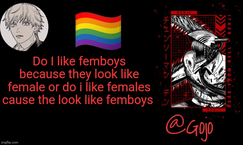 Gojo announcement template V6 | Do I like femboys because they look like female or do i like females cause the look like femboys | image tagged in gojo announcement template v6 | made w/ Imgflip meme maker