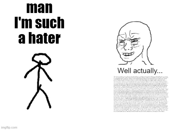 man I'm such a hater | made w/ Imgflip meme maker