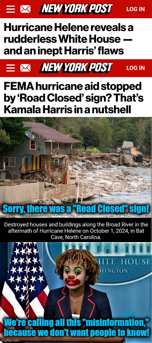 With democrats and a compliant MSM, you would have never heard of Hurricane Katrina! | Sorry, there was a "Road Closed" sign! We're calling all this "misinformation," because we don't want people to know! | image tagged in karin jean-pierre the clown,memes,hurricanes,democrats,disaster relief,fema | made w/ Imgflip meme maker