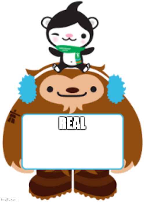 Quatchi and Miga have an announcement! | REAL | image tagged in quatchi and miga have an announcement | made w/ Imgflip meme maker