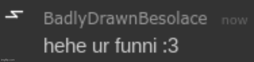 BDBS hehe ur funni :3 | image tagged in bdbs hehe ur funni 3 | made w/ Imgflip meme maker