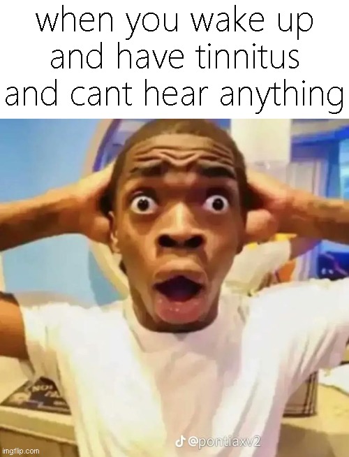 /:| | when you wake up and have tinnitus and cant hear anything | image tagged in shocked black guy,memes,funny,ear ringing,deaf,ears | made w/ Imgflip meme maker