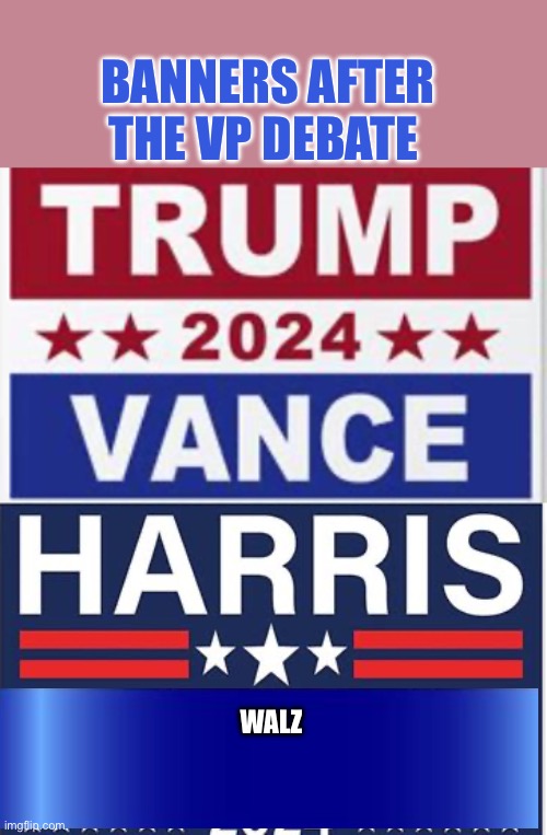 Campaigns adjust yard signs | BANNERS AFTER THE VP DEBATE; WALZ | image tagged in gifs,democrats,hiding,kamala harris,vice president,debate | made w/ Imgflip meme maker