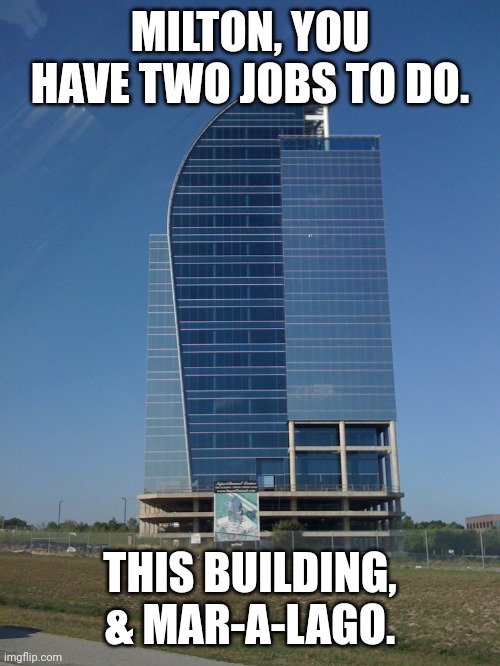 Two jobs, Milton | MILTON, YOU HAVE TWO JOBS TO DO. THIS BUILDING, & MAR-A-LAGO. | image tagged in hurricane irma destroy i4 eyesore | made w/ Imgflip meme maker