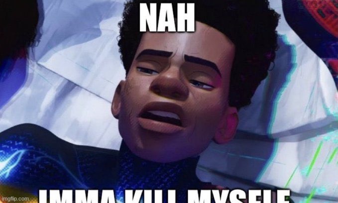 Nah imma kill myself | made w/ Imgflip meme maker