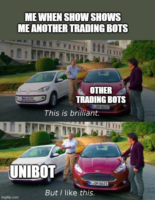 This Is Brilliant But I Like This | ME WHEN SHOW SHOWS ME ANOTHER TRADING BOTS; OTHER TRADING BOTS; UNIBOT | image tagged in this is brilliant but i like this | made w/ Imgflip meme maker