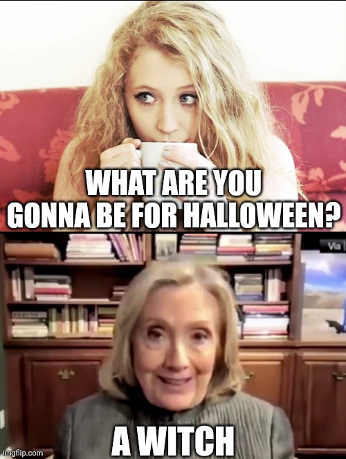 WHAT ARE YOU GONNA BE FOR HALLOWEEN? A WITCH | made w/ Imgflip meme maker