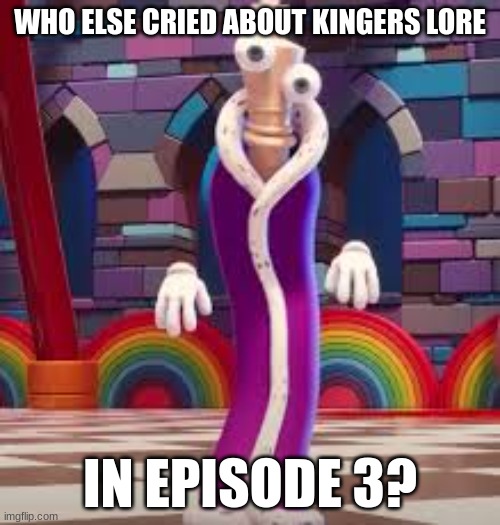 :intense sobbing: ?????????????????????????????????????????????????????????????????????????????????????????????????????????????? | WHO ELSE CRIED ABOUT KINGERS LORE; IN EPISODE 3? | image tagged in the amazing digital circus,crying | made w/ Imgflip meme maker