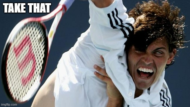 memes by Brad - Totally in on this tennis shot | TAKE THAT | image tagged in funny,sports,tennis,humor,funny face,funny meme | made w/ Imgflip meme maker