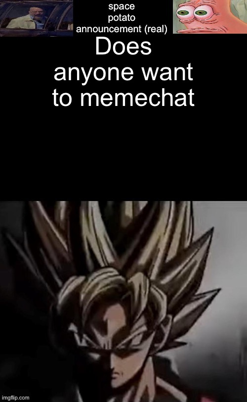 . | Does anyone want to memechat | image tagged in space potato template fixed | made w/ Imgflip meme maker