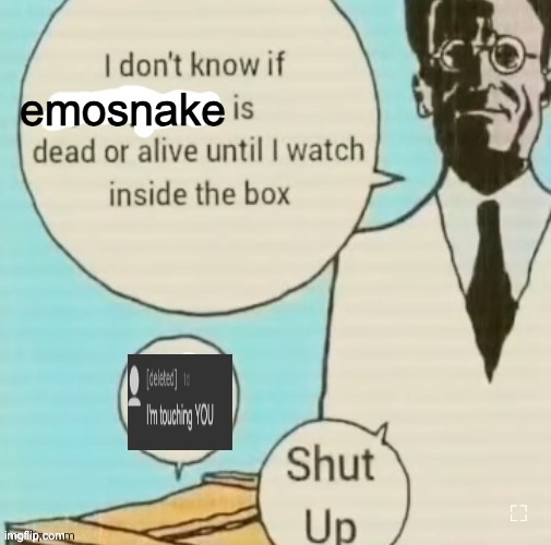 I don't know if ____ is dead or alive | emosnake | image tagged in i don't know if ____ is dead or alive | made w/ Imgflip meme maker