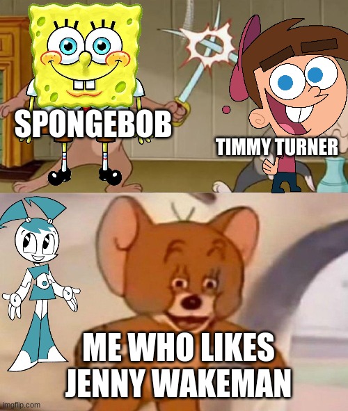 Nickelodeon favorites debat | SPONGEBOB; TIMMY TURNER; ME WHO LIKES JENNY WAKEMAN | image tagged in tom and jerry swordfight,my life as a teenage robot,spongebob,timmy turner,jenny wakeman | made w/ Imgflip meme maker