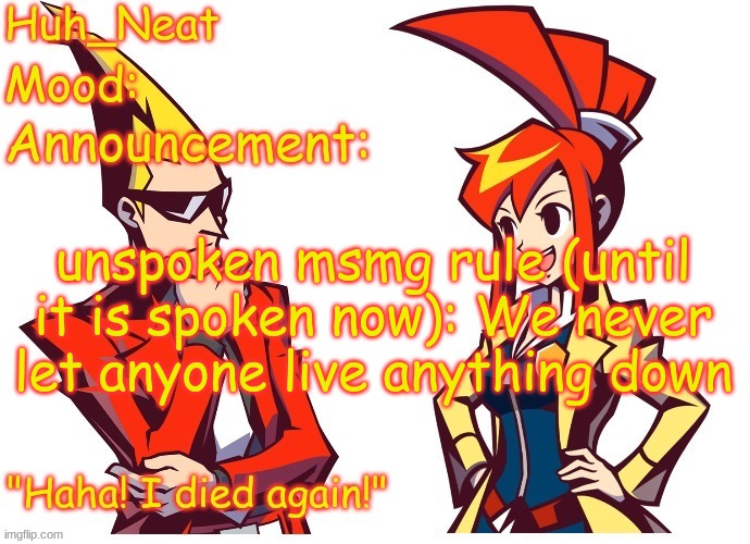 Huh_neat Ghost Trick temp (Thanks Knockout offical) | unspoken msmg rule (until it is spoken now): We never let anyone live anything down | image tagged in huh_neat ghost trick temp thanks knockout offical | made w/ Imgflip meme maker