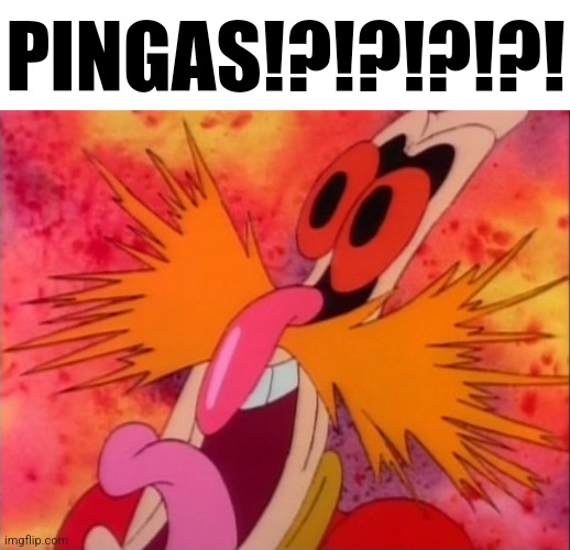 Dr Robotnik screaming (AOSTH) | PINGAS!?!?!?!?! | image tagged in dr robotnik screaming aosth | made w/ Imgflip meme maker