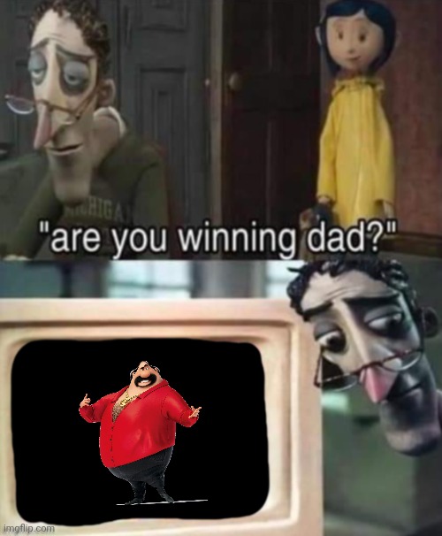 are ya winning dad | image tagged in are ya winning dad,el macho | made w/ Imgflip meme maker