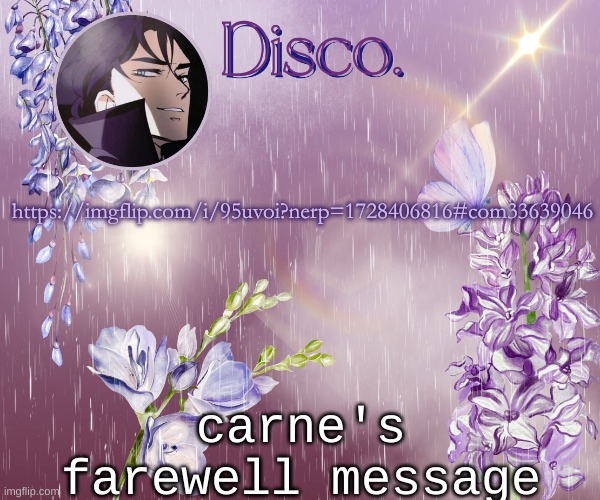 Disco's purple template | https://imgflip.com/i/95uvoi?nerp=1728406816#com33639046; carne's farewell message | image tagged in disco's purple template | made w/ Imgflip meme maker