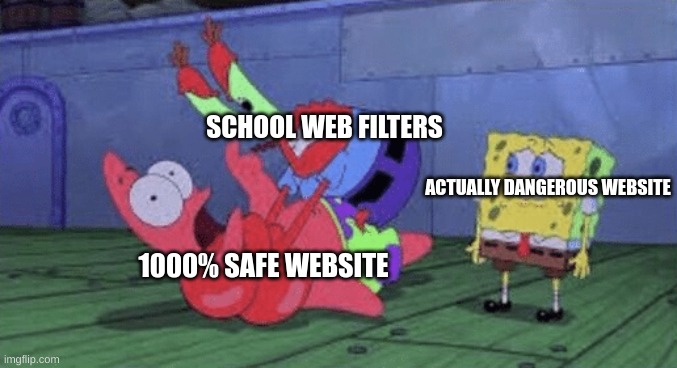 school electronics be like | SCHOOL WEB FILTERS; ACTUALLY DANGEROUS WEBSITE; 1000% SAFE WEBSITE | image tagged in mr krabs choking patrick | made w/ Imgflip meme maker