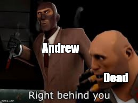 TF2 Spy right behind you | Andrew Dead | image tagged in tf2 spy right behind you | made w/ Imgflip meme maker