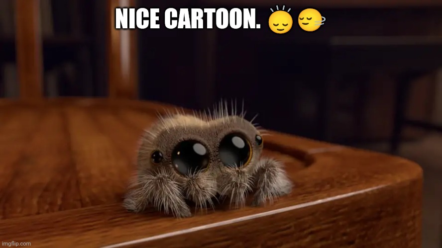 Lucas the Spider | NICE CARTOON. ?‍↕️?‍↔️ | image tagged in lucas the spider | made w/ Imgflip meme maker