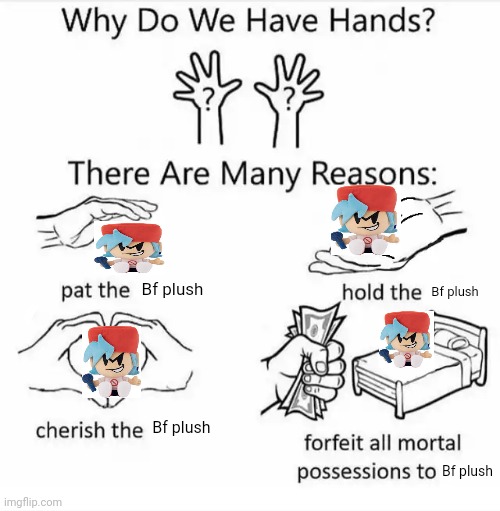 Why do we have hands? (all blank) | Bf plush; Bf plush; Bf plush; Bf plush | image tagged in why do we have hands all blank | made w/ Imgflip meme maker