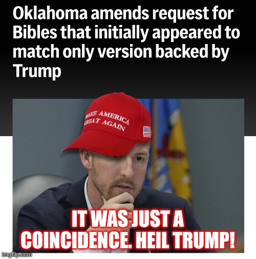 Oklahoma Taliban | IT WAS JUST A COINCIDENCE. HEIL TRUMP! | image tagged in ryan walters,bible,trump | made w/ Imgflip meme maker