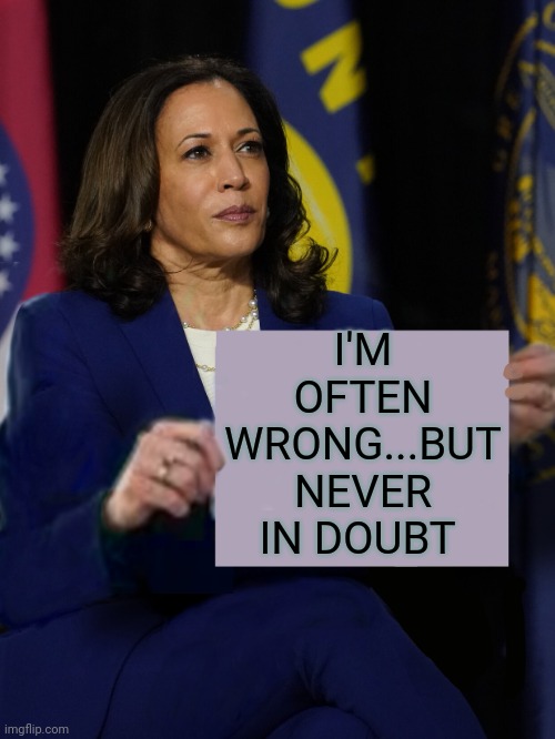 Harris campaign acceptance | I'M OFTEN WRONG...BUT NEVER IN DOUBT | image tagged in kamala harris holding sign | made w/ Imgflip meme maker