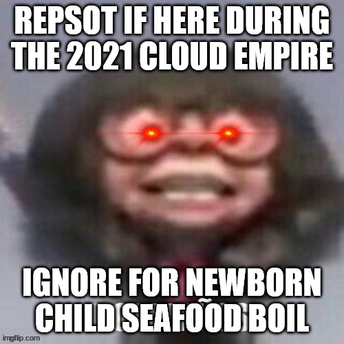 real ones remember the baby spire | REPSOT IF HERE DURING THE 2021 CLOUD EMPIRE; IGNORE FOR NEWBORN CHILD SEAFOOD BOIL | made w/ Imgflip meme maker