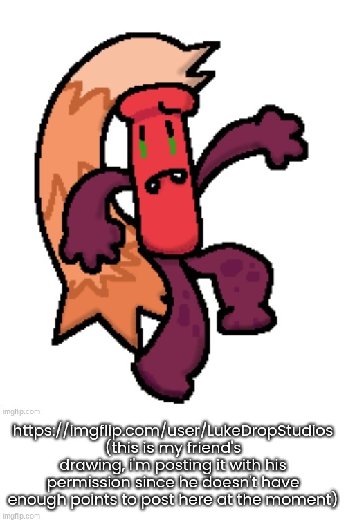 https://imgflip.com/user/LukeDropStudios
(this is my friend's drawing, i'm posting it with his permission since he doesn't have enough points to post here at the moment) | made w/ Imgflip meme maker
