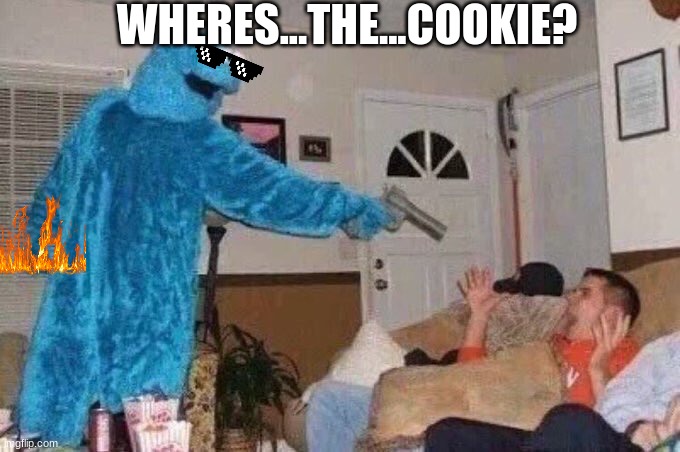 Cursed Cookie Monster | WHERES...THE...COOKIE? | image tagged in cursed cookie monster | made w/ Imgflip meme maker