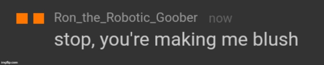 Ron you're making my blush | image tagged in ron you're making my blush | made w/ Imgflip meme maker