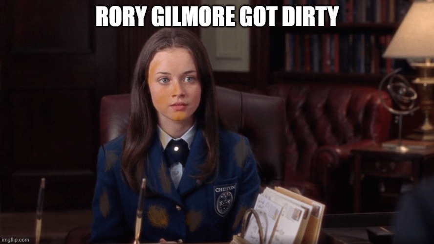 Rory Gilmore Got Dirty | RORY GILMORE GOT DIRTY | image tagged in rory gilmore,school uniform,dirty,stained,smudged,wordplay | made w/ Imgflip meme maker