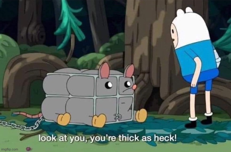 Thick | image tagged in thick | made w/ Imgflip meme maker