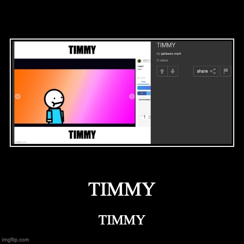 TIMMY | TIMMY | TIMMY | image tagged in funny,demotivationals,timmy | made w/ Imgflip demotivational maker