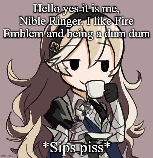 Corrin sipping tea | Hello yes it is me, Nible Ringer. I like Fire Emblem and being a dum dum; *Sips piss* | image tagged in corrin sipping tea | made w/ Imgflip meme maker