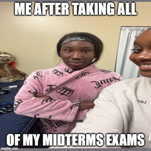 ME AFTER TAKING ALL; OF MY MIDTERMS EXAMS | made w/ Imgflip meme maker