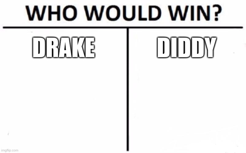 Who Would Win? Meme | DRAKE; DIDDY | image tagged in memes,who would win | made w/ Imgflip meme maker