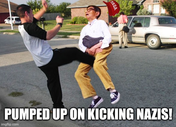 Kick in balls | PUMPED UP ON KICKING NAZIS! | image tagged in kick in balls | made w/ Imgflip meme maker