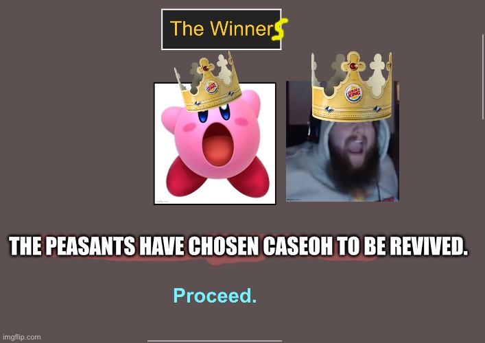 congrats | THE PEASANTS HAVE CHOSEN CASEOH TO BE REVIVED. | made w/ Imgflip meme maker