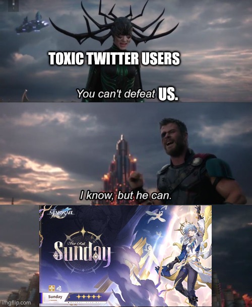 Sunday literally silent every Toxic Twitter Users who play Honkai star rail for now. | TOXIC TWITTER USERS; US. | image tagged in you can't defeat me,twitter,honkai star rail | made w/ Imgflip meme maker