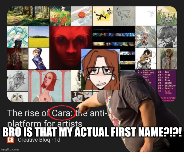 Fun fact: Cara is my name. | BRO IS THAT MY ACTUAL FIRST NAME?!?! | image tagged in cara,memes,name,is that my name | made w/ Imgflip meme maker