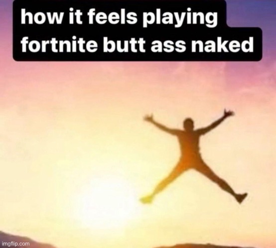 It feels like (: | image tagged in fortnite | made w/ Imgflip meme maker