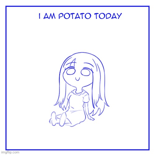 I am potato today | image tagged in i am potato today | made w/ Imgflip meme maker